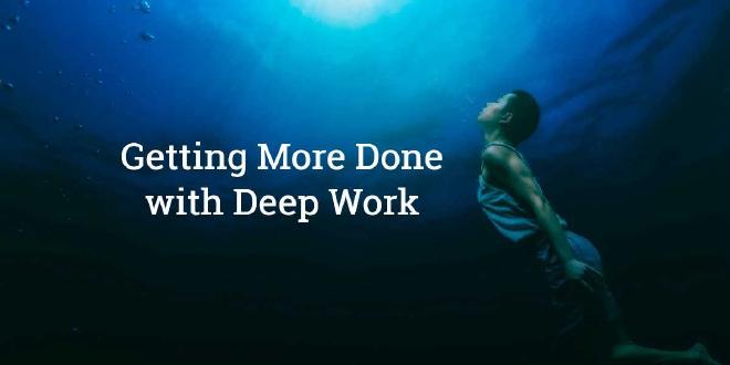 Getting More Done with Deep Work